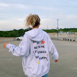 "DO IT BECAUSE IT MAKES YOU HAPPY" ZIP UP