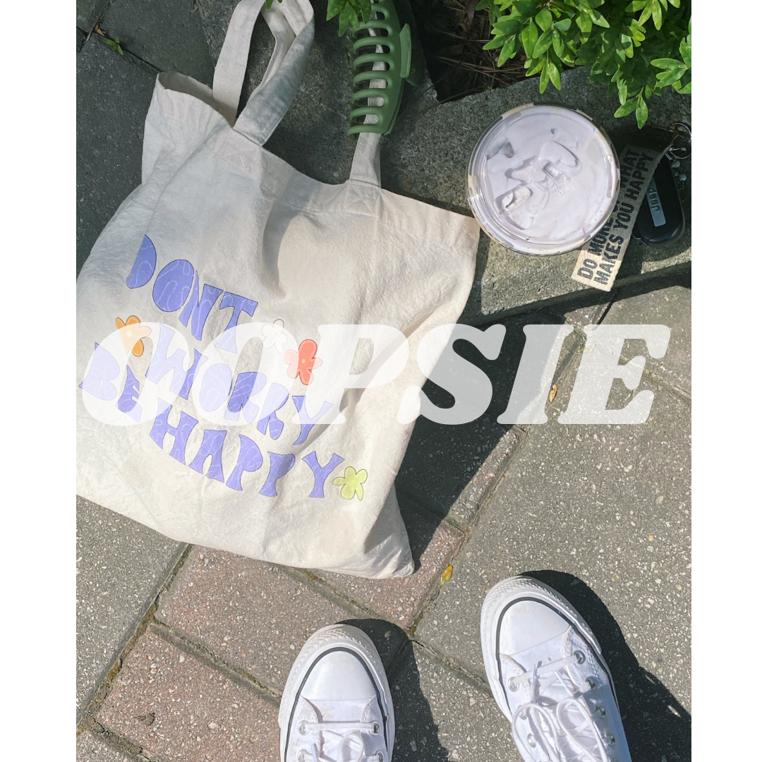 OOPSIE- DONT WORRY BE HAPPY TOTE